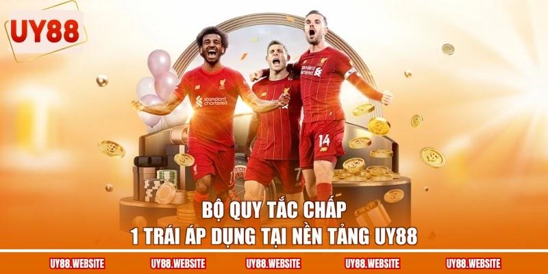 Bộ quy tắc chấp 1 trái áp dụng tại nền tảng UY88 Bộ quy tắc chấp 1 trái áp dụng tại nền tảng UY88