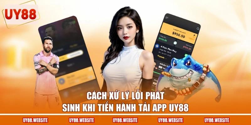 Cách xử lý lỗi phát sinh khi tiến hành tải app UY88