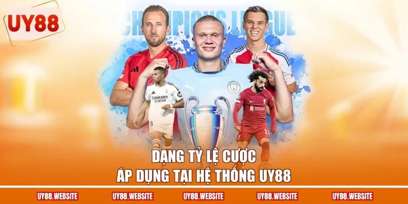 Dạng tỷ lệ cược áp dụng tại hệ thống UY88