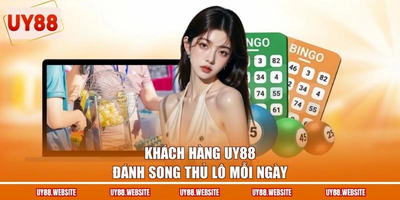 Khách hàng UY88 đánh song thủ lô mỗi ngày