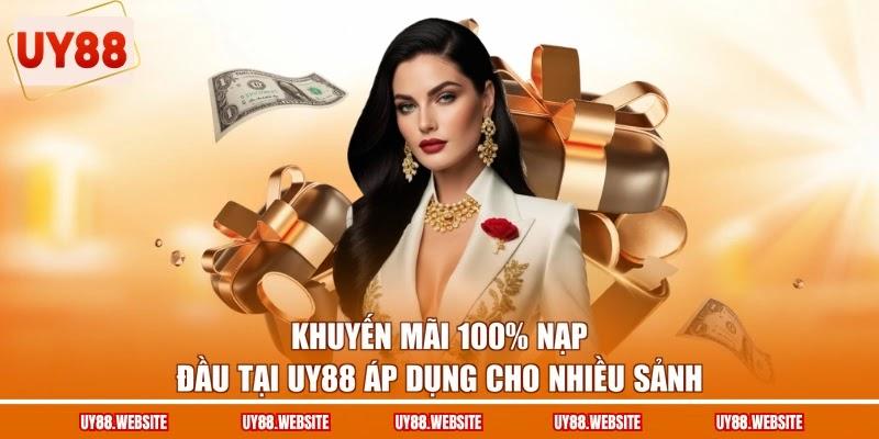 Khuyến mãi 100% nạp đầu tại UY88 áp dụng cho nhiều sảnh