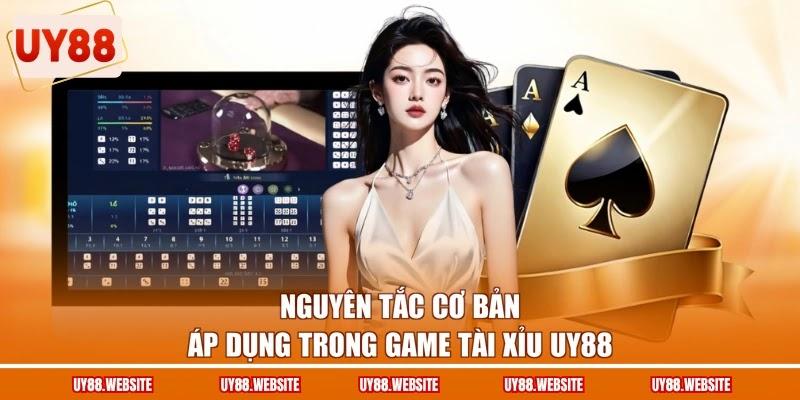 Nguyên tắc cơ bản áp dụng trong game Tài Xỉu UY88