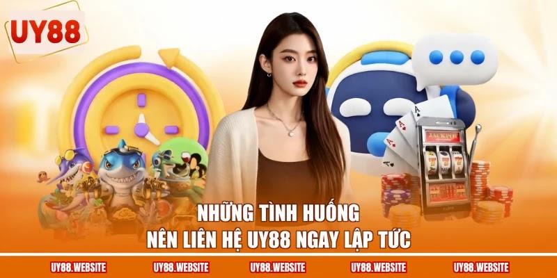 Những tình huống nên liên hệ UY88 ngay lập tức