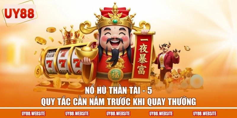 Nổ Hũ Thần Tài - 5 Quy Tắc Cần Nắm Trước Khi Quay Thưởng 1 Nổ Hũ Thần Tài - 5 Quy Tắc Cần Nắm Trước Khi Quay Thưởng