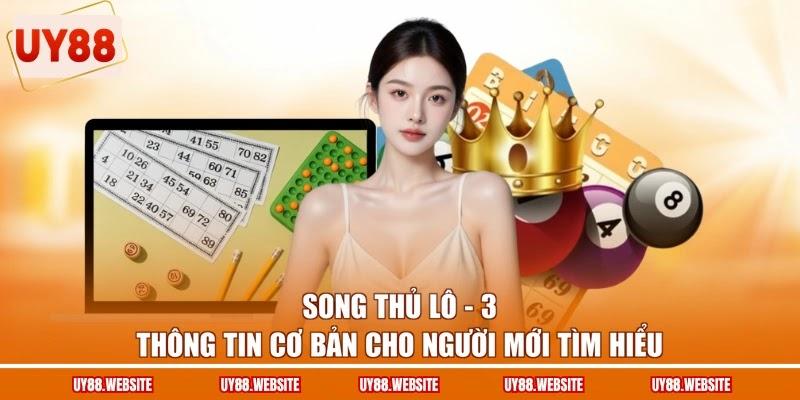 Song Thủ Lô - 3 Thông Tin Cơ Bản Cho Người Mới Tìm Hiểu