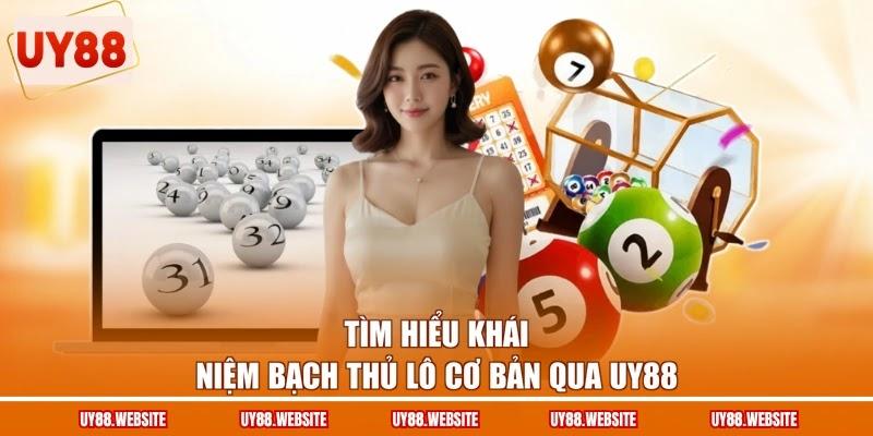 Tìm hiểu khái niệm bạch thủ lô cơ bản qua UY88
