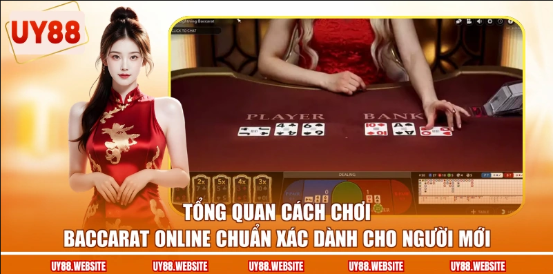 Tổng quan cách chơi Baccarat online chuẩn xác dành cho người mới