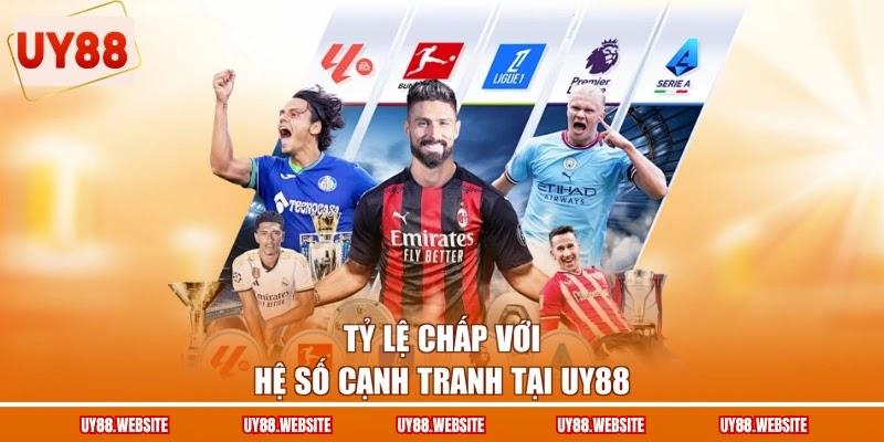 Tỷ lệ chấp với hệ số cạnh tranh tại UY88 Tỷ lệ chấp với hệ số cạnh tranh tại UY88